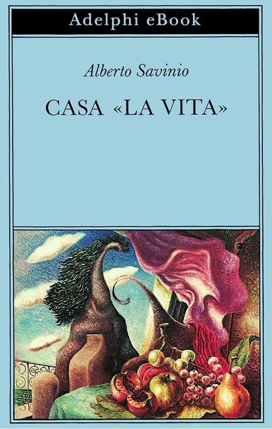 Casa «La vita» - Alberto Savinio - ebook