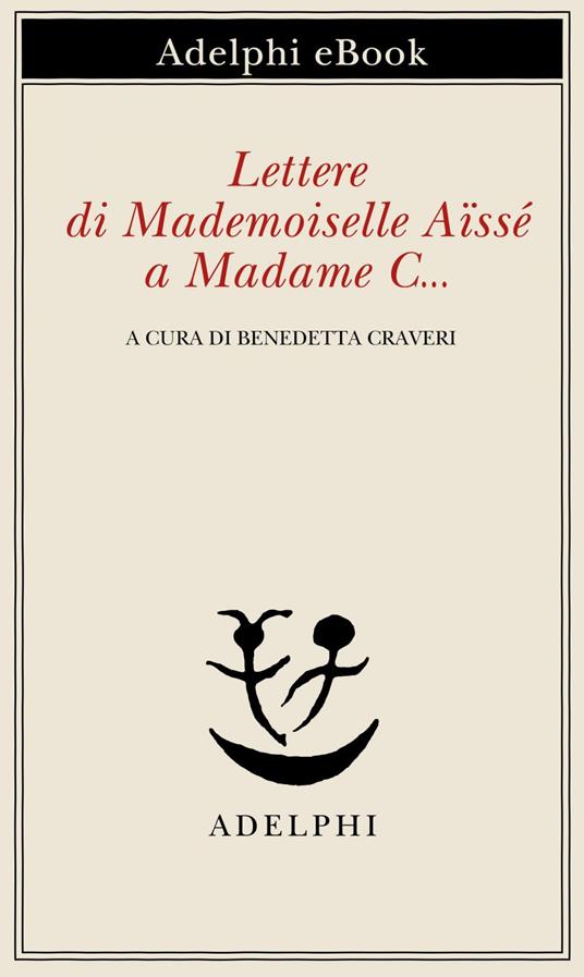 Lettere di Mademoiselle Aïssé a Madame C... - Charlotte Aïssé,Benedetta Craveri - ebook