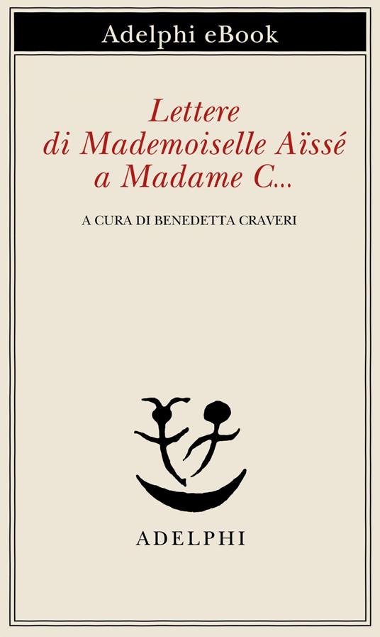 Lettere di Mademoiselle Aïssé a Madame C... - Charlotte Aïssé,Benedetta Craveri - ebook