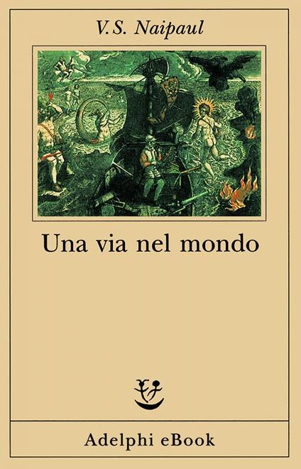 Una via nel mondo - Vidiadhar S. Naipaul,M. Dallatorre - ebook