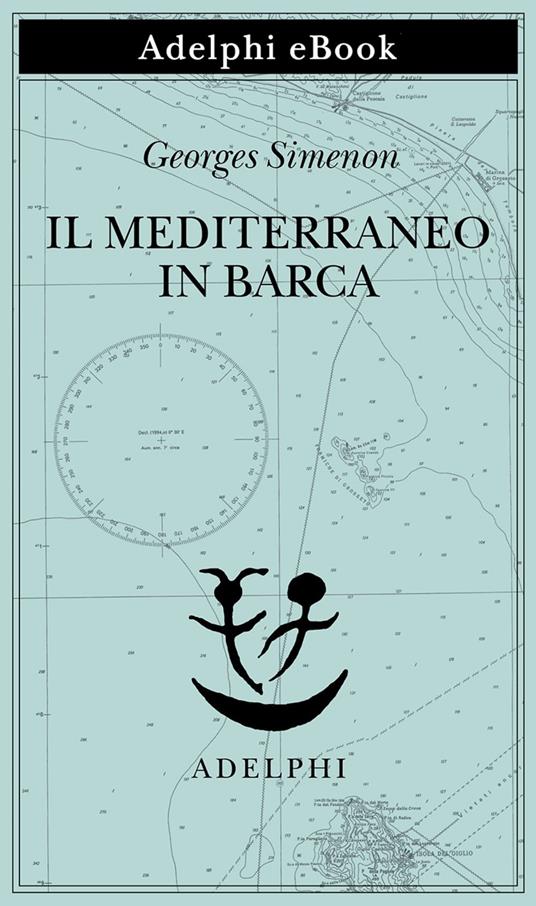 Il Mediterraneo in barca - Georges Simenon,Giuseppe Girimonti Greco,Maria Laura Vanorio - ebook