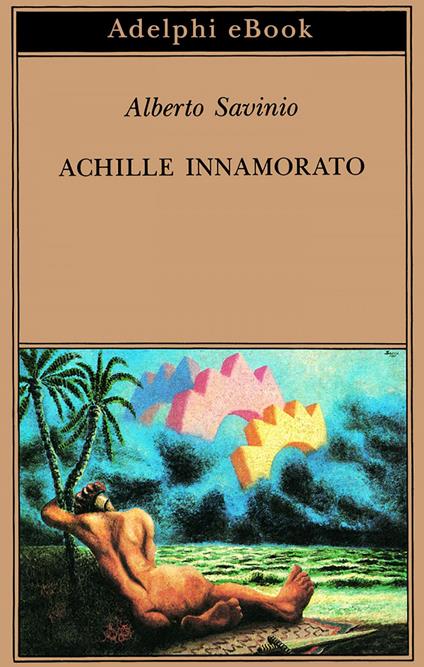Achille innamorato (Gradus ad Parnassum) - Alberto Savinio - ebook