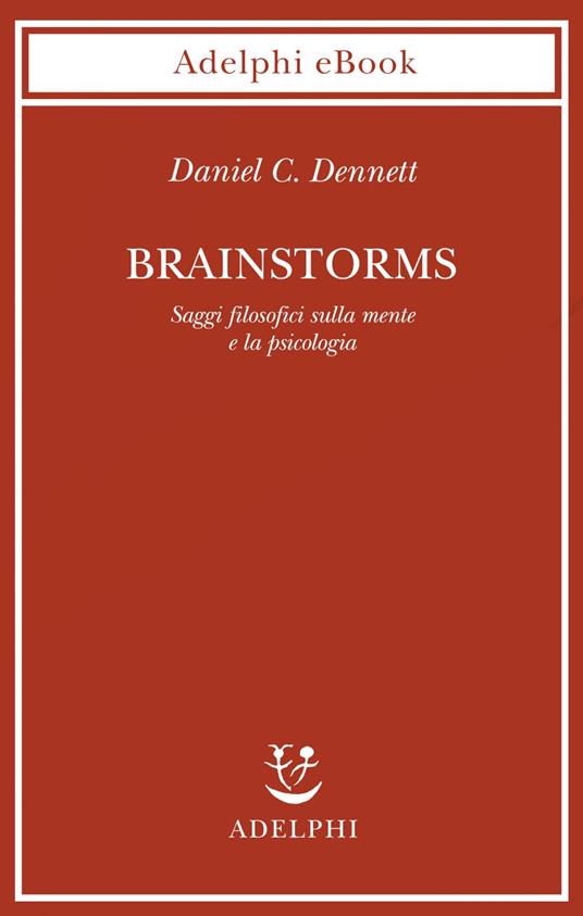 Brainstorms. Saggi filosofici sulla mente e la psicologia - Daniel C. Dennett,Lauro Colasanti - ebook