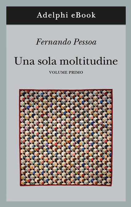 Una sola moltitudine. Testo portoghese a fronte. Vol. 1 - Fernando Pessoa,Rita Desti,Maria Josè de Lancastre,Antonio Tabucchi - ebook