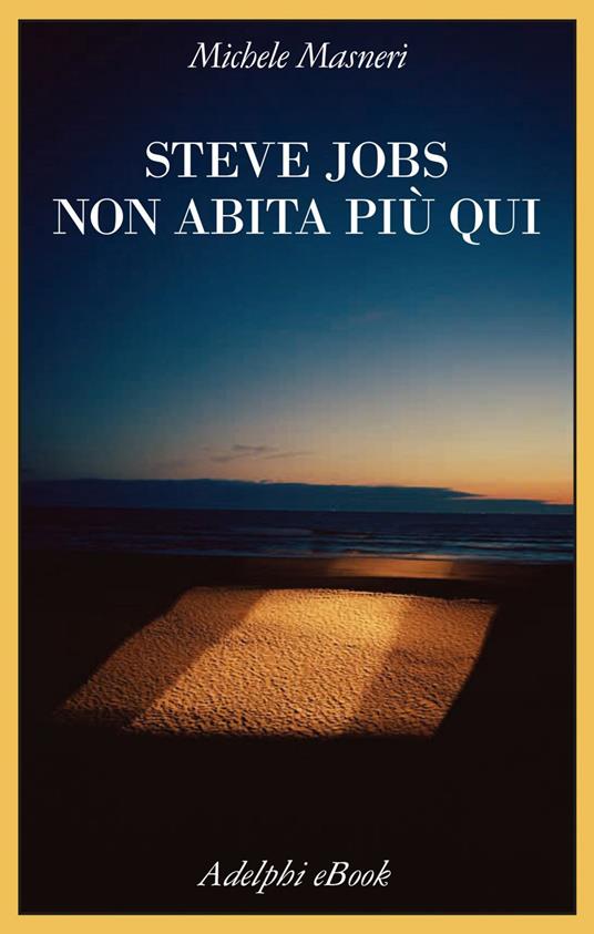 Steve Jobs non abita più qui - Michele Masneri - ebook