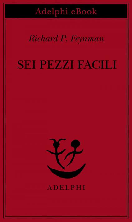 Sei pezzi facili - Richard P. Feynman,L. Servidei - ebook