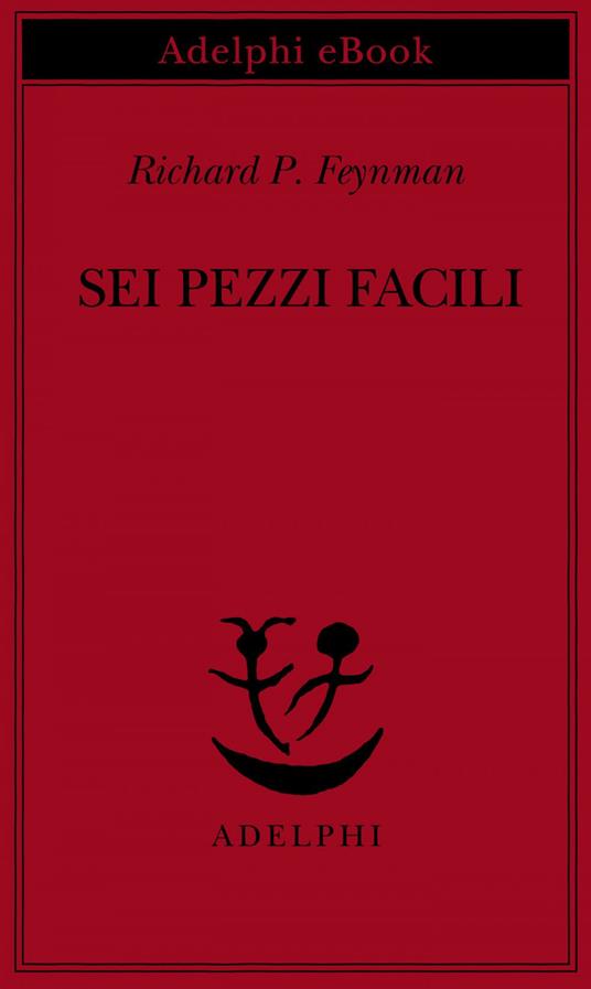 Sei pezzi facili - Richard P. Feynman,L. Servidei - ebook