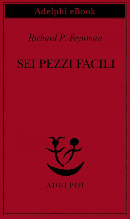 Sei pezzi facili - Richard P. Feynman,L. Servidei - ebook