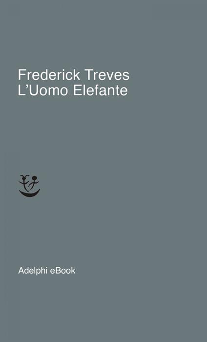 L' uomo elefante - Frederick Treves,Matteo Codignola - ebook