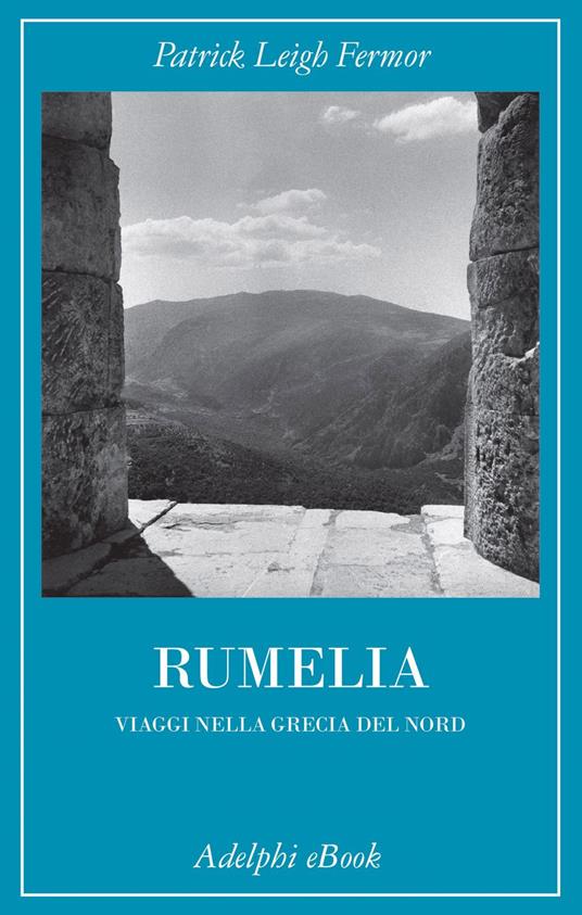 Rumelia. Verso la Grecia del Nord - Patrick Leigh Fermor,Daniele V. Filippi - ebook