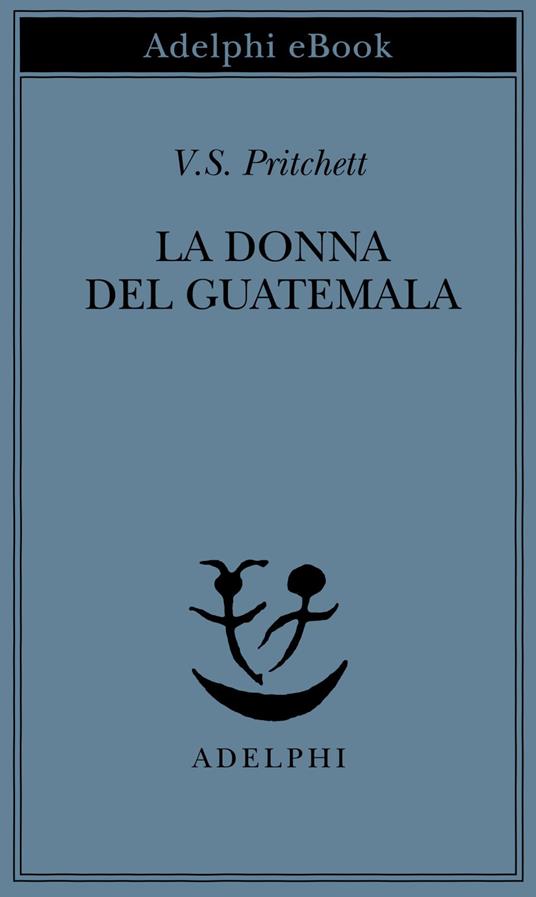 La donna del Guatemala - Victor S. Pritchett,P. Dilonardo - ebook
