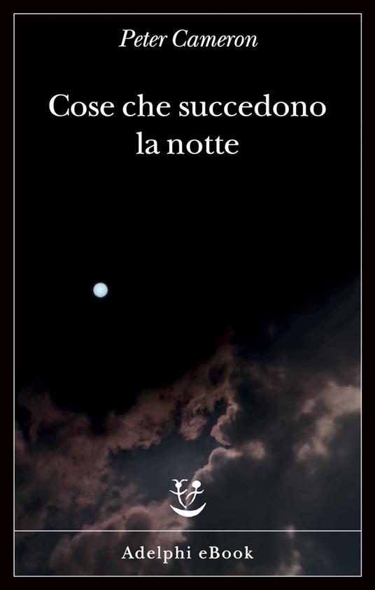 Cose che succedono la notte - Peter Cameron,Giuseppina Oneto - ebook