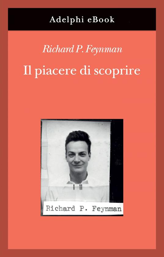 Il piacere di scoprire - Richard P. Feynman,Jeffrey Robbins,Grazia Gilberti - ebook