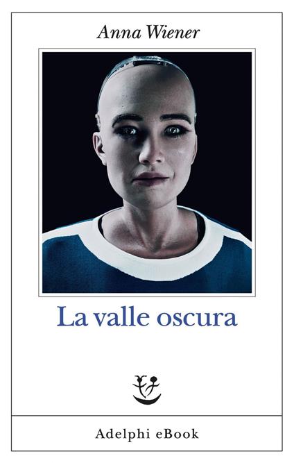 La valle oscura - Anna Wiener,Milena Zemira Ciccimarra - ebook
