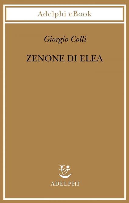 Zenone di Elea. Lezioni 1964-1965 - Giorgio Colli,E. Colli - ebook