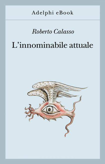 L' innominabile attuale - Roberto Calasso - ebook