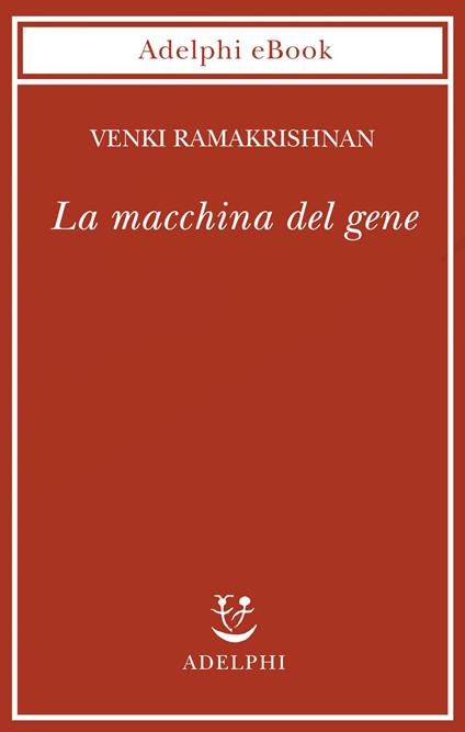 La macchina del gene. La gara per decifrare i segreti del ribosoma - Venki Ramakrishnan,Allegra Panini - ebook