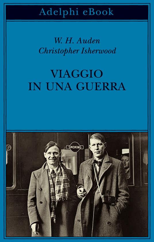 Viaggio in una guerra - Wystan Hugh Auden,Christopher Isherwood,A. Ciliberti,L. Corradini - ebook