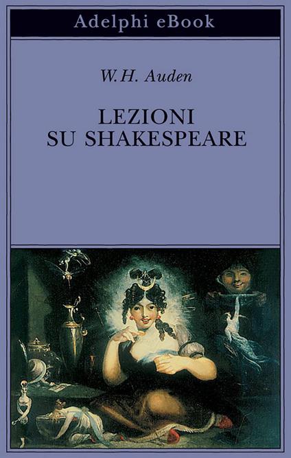 Lezioni su Shakespeare - Wystan Hugh Auden,A. Kirsch,G. Luciani - ebook
