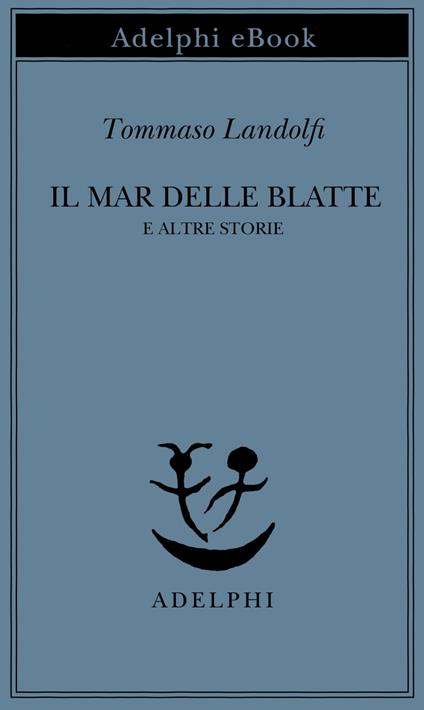 Il mar delle Blatte e altre storie - Tommaso Landolfi,I. Landolfi - ebook