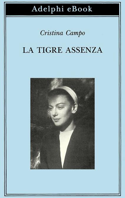 La tigre assenza - Cristina Campo,M. Pieracci Harwell - ebook