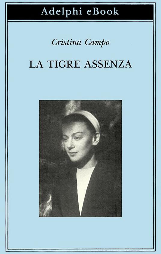 La tigre assenza - Cristina Campo,M. Pieracci Harwell - ebook