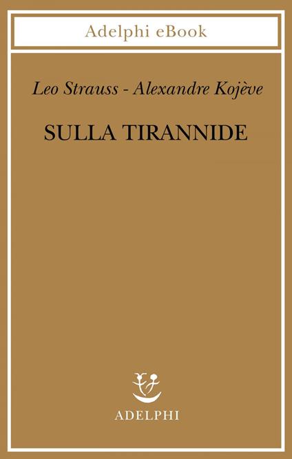 Sulla tirannide - Alexandre Kojève,Leo Strauss,Davide De Pretto - ebook