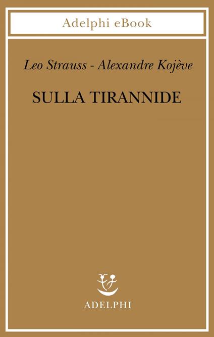 Sulla tirannide - Alexandre Kojève,Leo Strauss,Davide De Pretto - ebook