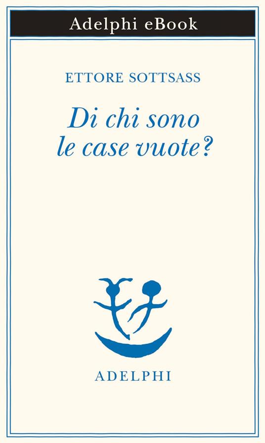 Di chi sono le case vuote? - Ettore Sottsass,Matteo Codignola - ebook