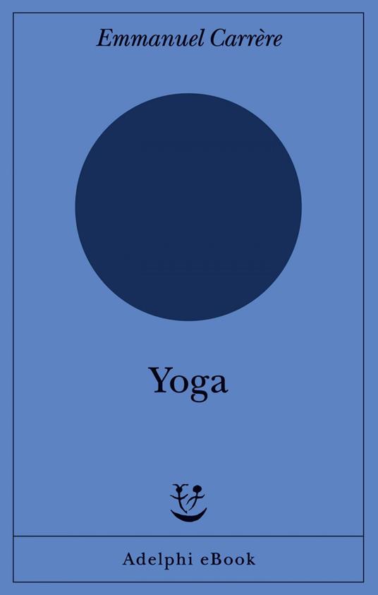 Yoga - Emmanuel Carrère,Lorenza Di Lella,Francesca Scala - ebook