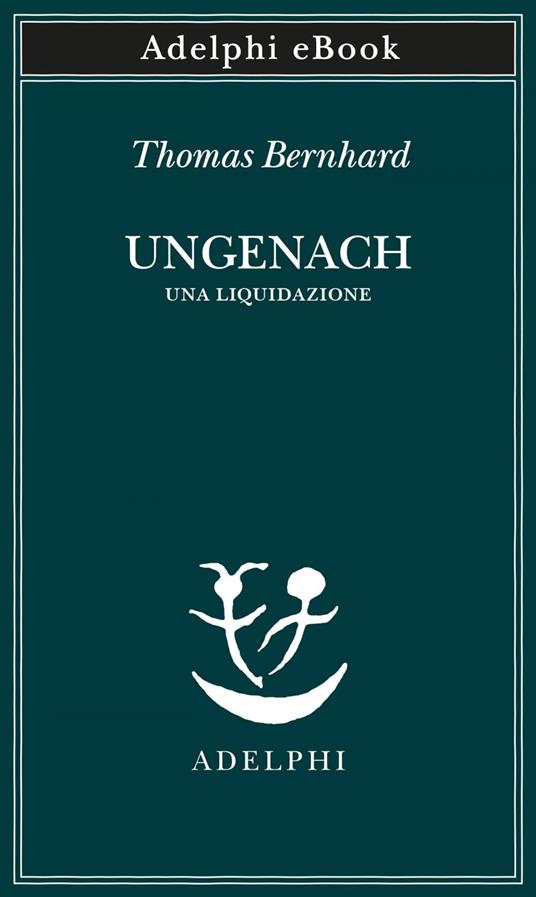Ungenach. Una liquidazione - Thomas Bernhard,Eugenio Bernardi - ebook