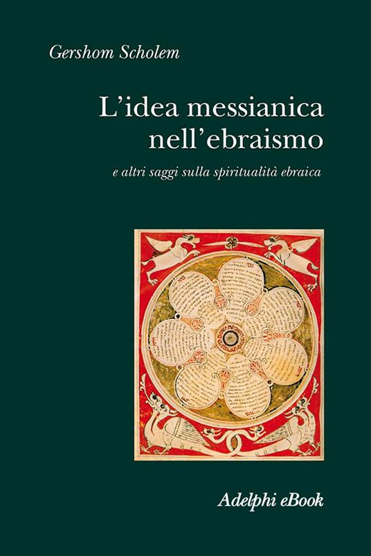 L' idea messianica nell'ebraismo e altri saggi sulla spiritualità ebraica - Gershom Scholem,R. Donatoni,E. Zevi - ebook