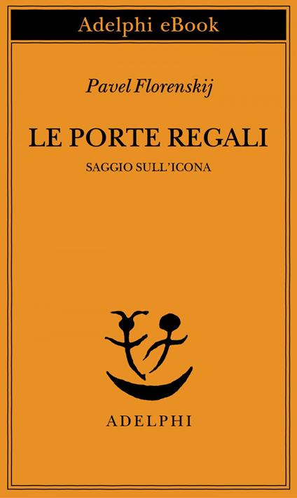 Le porte regali. Saggio sull'icona - Pavel Aleksandrovic Florenskij,Leonardo Marcello Pignataro - ebook