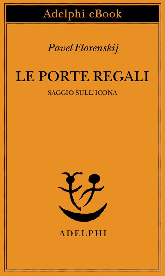 Le porte regali. Saggio sull'icona - Pavel Aleksandrovic Florenskij,Leonardo Marcello Pignataro - ebook