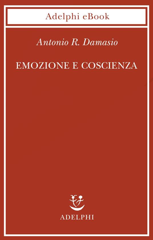 Emozione e coscienza - Antonio R. Damasio,S. Frediani - ebook