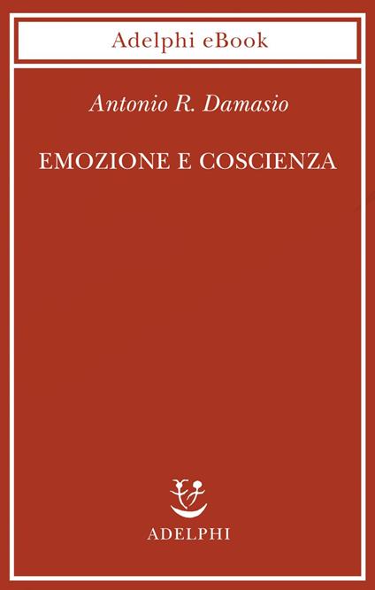 Emozione e coscienza - Antonio R. Damasio,S. Frediani - ebook