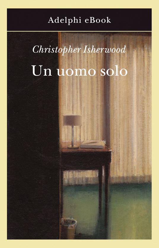 Un uomo solo - Christopher Isherwood,Dario Villa - ebook