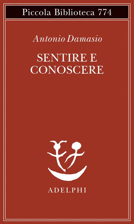 Sentire e conoscere. Storia delle menti coscienti - Antonio Damasio,Isabella C. Blum - ebook