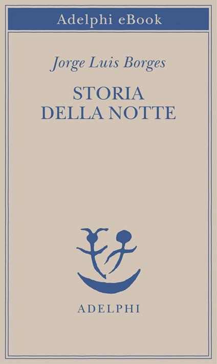 Storia della notte - Jorge L. Borges,Francesco Fava - ebook
