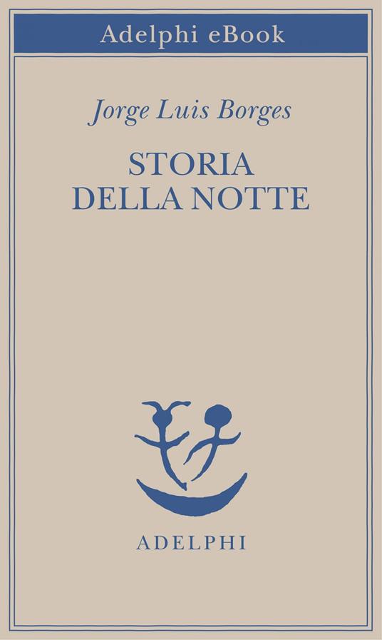 Storia della notte - Jorge L. Borges,Francesco Fava - ebook