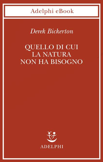 Quello di cui la natura non ha bisogno. Linguaggio, mente ed evoluzione - Derek Bickerton,Davide Bordini - ebook