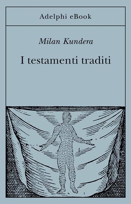 I testamenti traditi - Milan Kundera,Maia Daverio - ebook