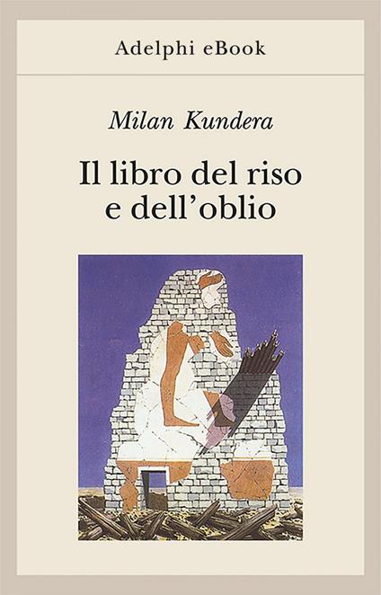 Il libro del riso e dell'oblio - Milan Kundera,A. Mura - ebook
