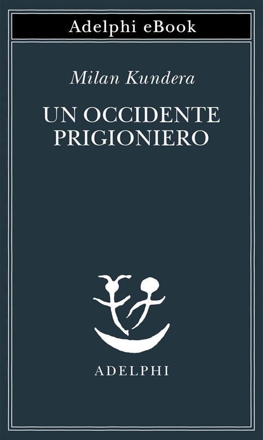 Un Occidente prigioniero - Milan Kundera,Giorgio Pinotti - ebook