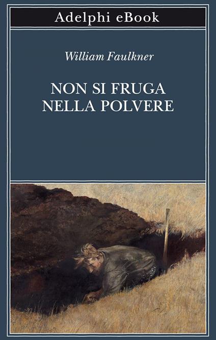Non si fruga nella polvere - William Faulkner,Roberto Serrai - ebook