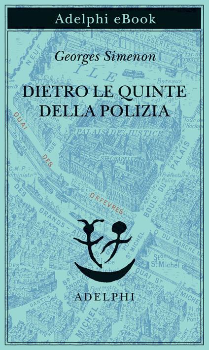 Dietro le quinte della polizia - Georges Simenon,Lorenza Di Lella,Maria Laura Vanorio - ebook