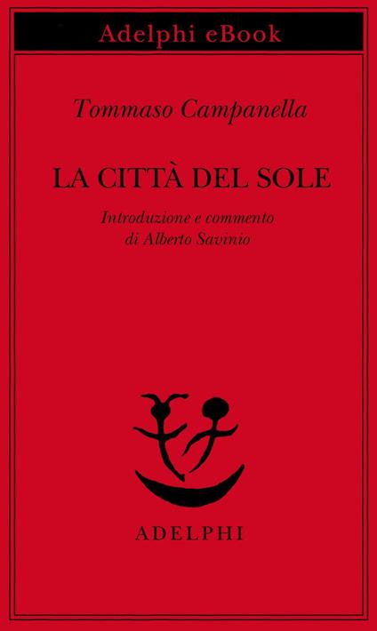 La città del Sole - Tommaso Campanella,Alberto Savinio - ebook