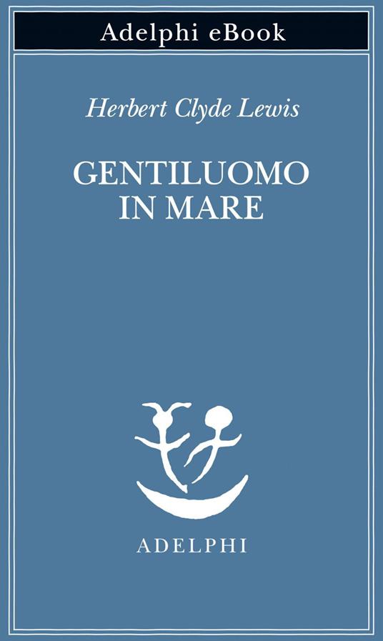 Gentiluomo in mare - Herbert Clyde Lewis,Marco Rossari - ebook