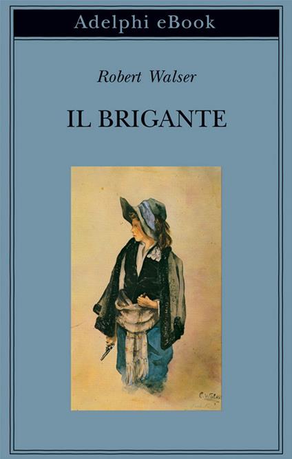 Il brigante - Robert Walser,M. Belardetti - ebook