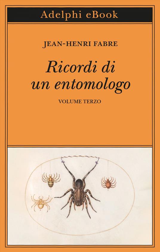 Ricordi di un entomologo. Vol. 3 - Jean-Henri Fabre,Francesco Bergamasco - ebook